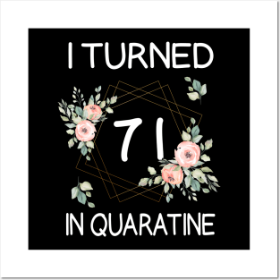 I Turned 71 In Quarantine Floral Posters and Art